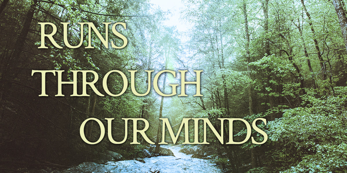 A River Runs Through Our Minds...Still